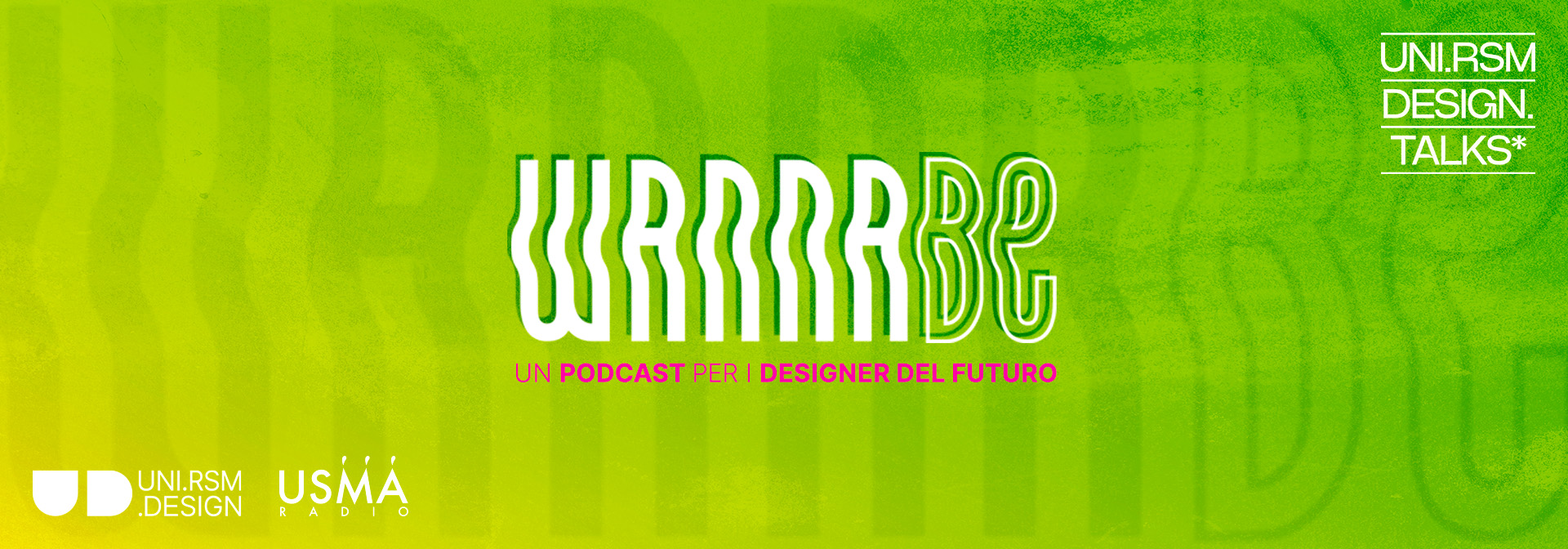 Wannabe - Un podcast rivolto ai designer del futuro che esplora gli infiniti mondi del progetto attraverso l’esperienza dei suoi protagonisti - UNI.RSM DESIGN TALKS - USMARADIO - PODCAST